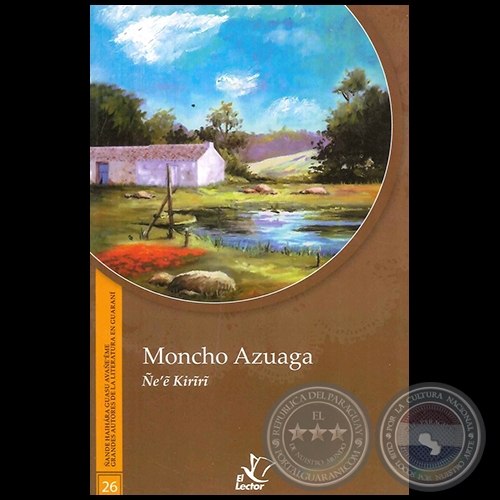 ÑE'Ê KIRÎRÎ - GRANDES AUTORES DE LA LITERATURA EN GUARANÍ - Número 26 - Autor: MONCHO AZUAGA - Año 1998